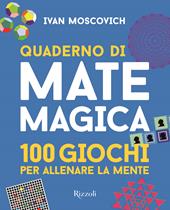 Quaderno di matemagica. 100 giochi per allenare la mente. Vol. 1