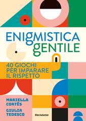 Enigmistica gentile. 40 giochi per imparare il rispetto. Ediz. illustrata