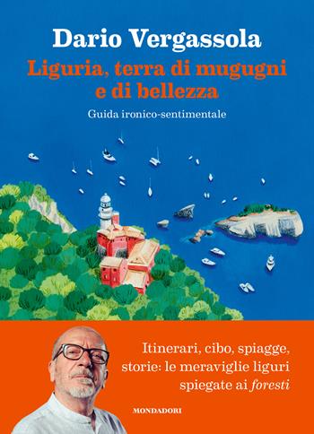Liguria, terra di mugugni e di bellezza. Guida ironico-sentimentale - Dario Vergassola - Libro Mondadori Electa 2024 | Libraccio.it