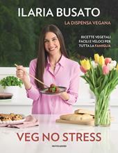 Veg no stress. La dispensa vegana. Ricette vegetali facili e veloci per tutta la famiglia