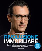 Rivoluzione immobiliare. Come ottenere ricchezza e successo investendo in immobili. Nuova ediz.