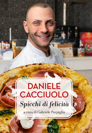 Daniele Cacciuolo. Spicchi di felicità - Gabriele Parpiglia - Libro Mondadori Electa 2023 | Libraccio.it