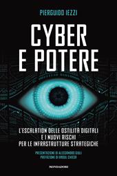 Cyber e potere. L'escalation delle ostilità digitali e i nuovi rischi per le infrastrutture strategiche