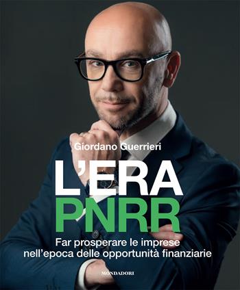 L'era PNRR. Far prosperare le imprese nell'epoca delle opportunità finanziarie - Giordano Guerrieri - Libro Mondadori Electa 2023, Webcoach | Libraccio.it