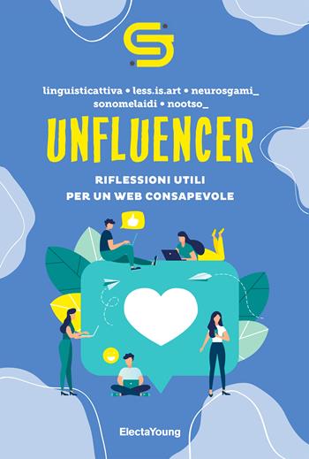 Unfluencer. Riflessioni utili per un web consapevole  - Libro Mondadori Electa 2023, Electa Young | Libraccio.it