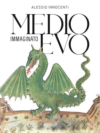 Medioevo immaginato - Alessio Innocenti - Libro Mondadori Electa 2024, Rizzoli Illustrati | Libraccio.it