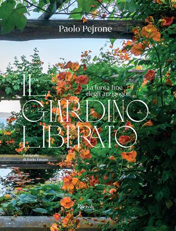 Il giardino liberato. La lenta fine degli arzigogoli. Ediz. illustrata - Paolo Pejrone, Paolo Pejrone - Libro Mondadori Electa 2023, Rizzoli Illustrati | Libraccio.it