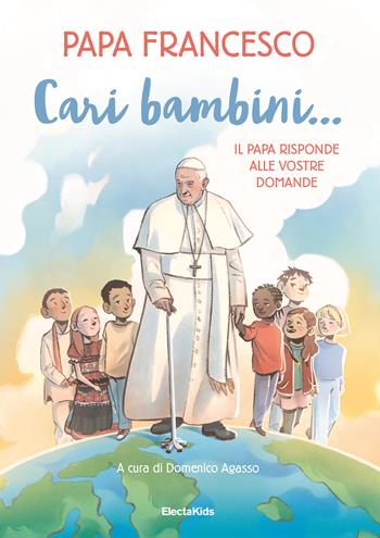 Cari bambini... Il papa risponde alle vostre domande - Francesco (Jorge Mario Bergoglio) - Libro Mondadori Electa 2023, Electa Kids | Libraccio.it
