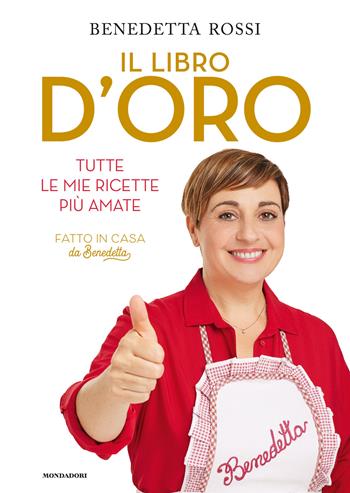 ?Il libro d'oro. Tutte le mie ricette più amate - Benedetta Rossi - Libro Mondadori Electa 2023 | Libraccio.it