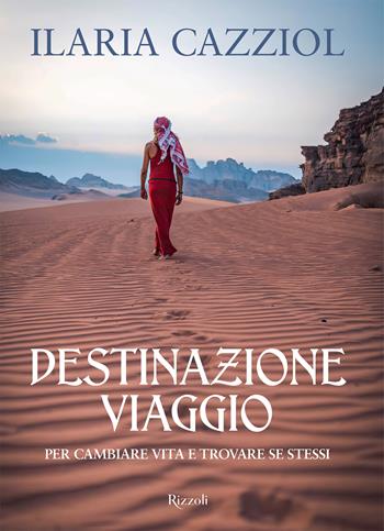 Destinazione viaggio. Per cambiare vita e trovare se stessi - Ilaria Cazziol - Libro Mondadori Electa 2024, Rizzoli Illustrati | Libraccio.it