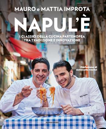 Napul'è. I classici della cucina partenopea tra tradizione e innovazione - Mauro Improta, Mattia Improta - Libro Mondadori Electa 2024, Illustrati | Libraccio.it