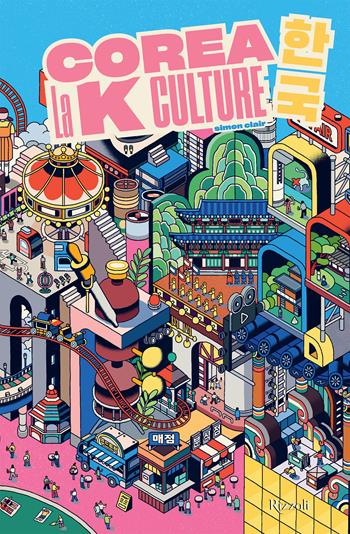 Corea. La K-Culture - Simon Clair - Libro Mondadori Electa 2024, Rizzoli Illustrati | Libraccio.it