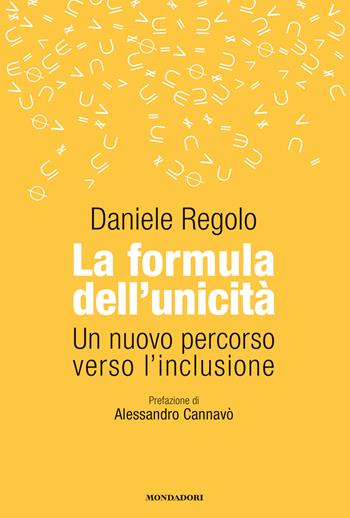 La formula dell'unicità. Un nuovo percorso verso l'inclusione - Daniele Regolo - Libro Mondadori Electa 2024 | Libraccio.it