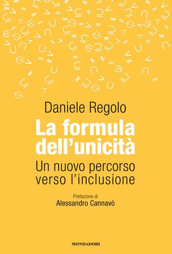 La formula dell'unicità. Un nuovo percorso verso l'inclusione - Daniele Regolo - Libro Mondadori Electa 2024 | Libraccio.it