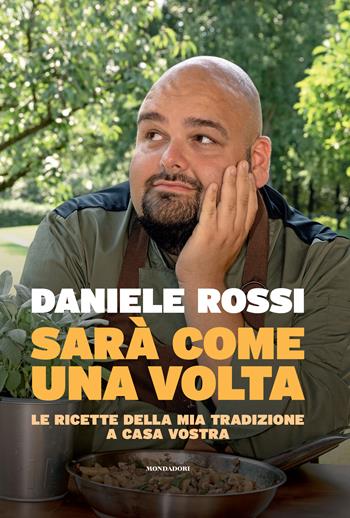 Sarà come una volta. Le ricette della mia tradizione a casa vostra - Daniele Rossi - Libro Mondadori Electa 2023 | Libraccio.it