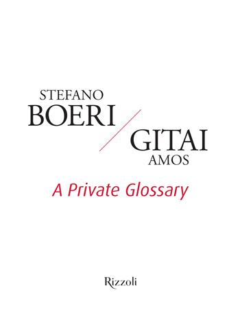 A private glossary. Ediz. illustrata - Stefano Boeri, Amos Gitai - Libro Mondadori Electa 2024, Rizzoli Illustrati | Libraccio.it