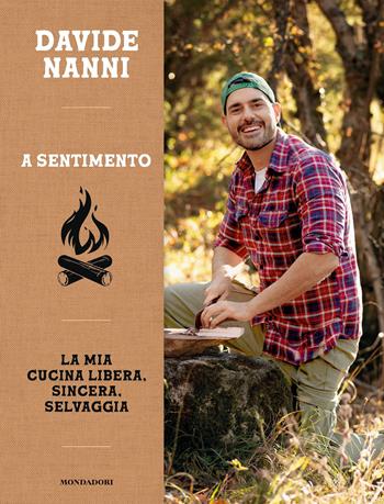 A sentimento. La mia cucina libera, sincera, selvaggia - Davide Nanni - Libro Mondadori Electa 2024, Illustrati | Libraccio.it