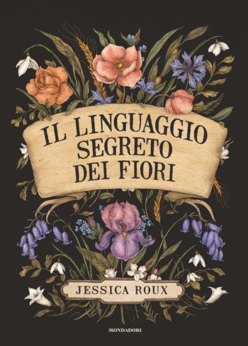 Il linguaggio segreto dei fiori. Ediz. illustrata - Jessica Roux - Libro Mondadori Electa 2023, Illustrati | Libraccio.it