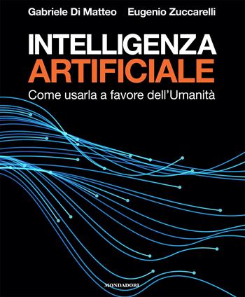 Intelligenza artificiale - Eugenio Zuccarelli, Gabriele Di Matteo - Libro Mondadori Electa 2024, Webcoach | Libraccio.it