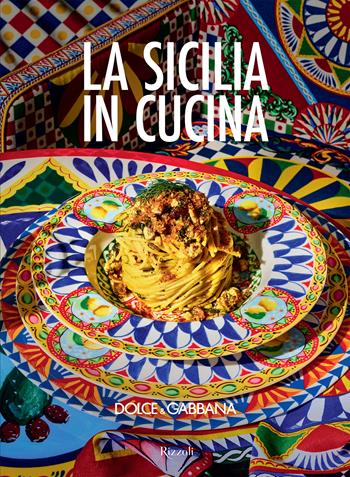 La Sicilia in cucina. Introduzione di Fabrizia Lanza - Dolce&Gabbana, Charlie Richards, Andreas Achmann - Libro Mondadori Electa 2024, Progetti speciali Rizzoli | Libraccio.it