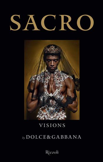 Sacro. Visions by Dolce and Gabbana. Ediz. a colori  - Libro Mondadori Electa 2024, Progetti speciali Rizzoli | Libraccio.it
