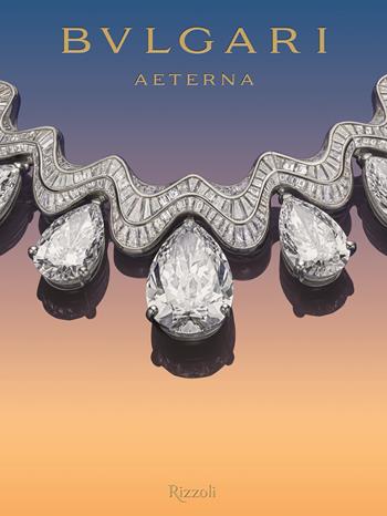 Bulgari aeterna. Ediz. a colori  - Libro Mondadori Electa 2024, Progetti speciali Rizzoli | Libraccio.it