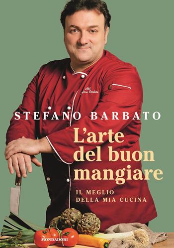 L'arte del buon mangiare. Il meglio della mia cucina - Stefano Barbato - Libro Mondadori Electa 2024, Illustrati | Libraccio.it