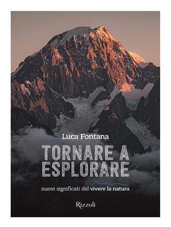 Tornare a esplorare. Nuovi significati del vivere la natura. Ediz. illustrata - Luca Fontana - Libro Mondadori Electa 2025, Rizzoli Illustrati | Libraccio.it