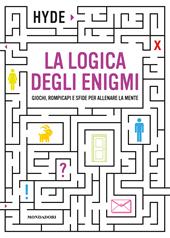 La logica degli enigmi. Giochi, rompicapi e sfide per allenare la mente