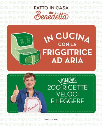 In cucina con la friggitrice ad aria. 200 nuove ricette veloci e leggere. Fatto in casa da Benedetta - Benedetta Rossi, Buon'Idea - Libro Mondadori Electa 2025, Varia | Libraccio.it