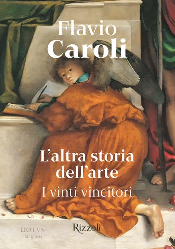 L'altra storia dell'arte. I vinti vincitori. Ediz. illustrata - Flavio Caroli - Libro Mondadori Electa 2024, Rizzoli Illustrati | Libraccio.it