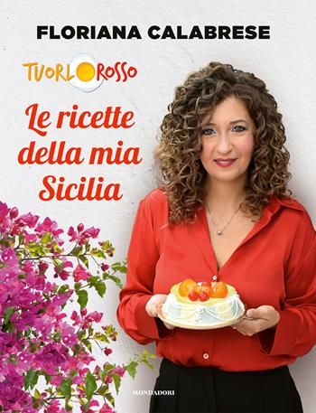Le ricette della mia Sicilia - Floriana Calabrese Tuorlosso, Tuorlorosso - Libro Mondadori Electa 2024, Illustrati | Libraccio.it