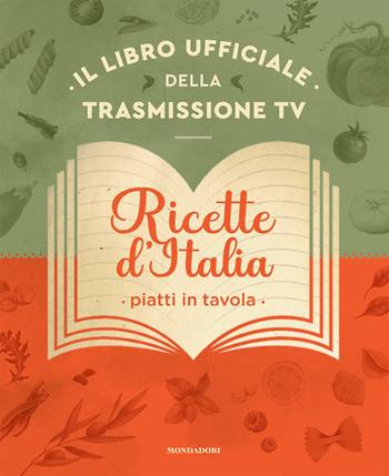 Ricette d'Italia. Piatti in tavola  - Libro Mondadori Electa 2024 | Libraccio.it