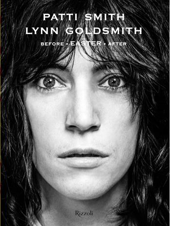 Before Easter After. Ediz. illustrata - Lynn Goldsmith, Patti Smith - Libro Mondadori Electa 2024, Rizzoli Illustrati | Libraccio.it