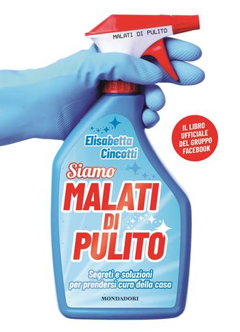 Malati di pulito. Segreti e soluzioni per prendersi cura della casa. Il libro ufficiale - Elisabetta Cincotti - Libro Mondadori Electa 2025, Illustrati | Libraccio.it