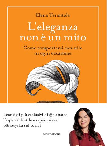 L'eleganza non è un mito. Come comportarsi con stile in ogni occasione - Elena Tarantola - Libro Mondadori Electa 2024 | Libraccio.it