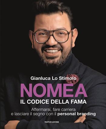 Nomea. Il codice della fama. Affermarsi, fare carriera e lasciare il segno con il personal branding - Gianluca Lo Stimolo - Libro Mondadori Electa 2025, Webcoach | Libraccio.it