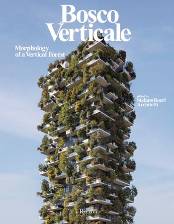 Bosco Verticale. Morphology of a vertical forest. Ediz. illustrata  - Libro Mondadori Electa 2024, Progetti speciali Rizzoli | Libraccio.it