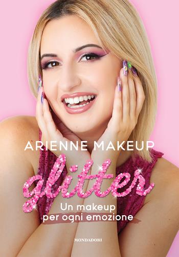 Glitter. Un makeup per ogni emozione - Arienne Makeup - Libro Mondadori Electa 2024 | Libraccio.it