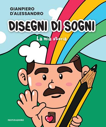 Disegni di sogni. La mia storia. Ediz. illustrata - Gianpiero D'Alessandro - Libro Mondadori Electa 2024, Illustrati | Libraccio.it