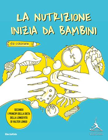 La nutrizione inizia da bambini. Secondo i principi della dieta della longevità di Valter Longo - Fondazione Valter Longo - Libro Mondadori Electa 2024, Electa Kids | Libraccio.it