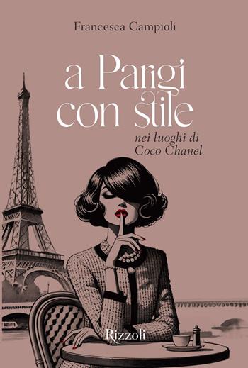 A Parigi con stile. Nei luoghi di Coco Chanel. Ediz. illustrata - Francesca Campioli - Libro Mondadori Electa 2025, Rizzoli Illustrati | Libraccio.it