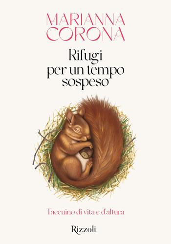 Rifugi per un tempo sospeso. Taccuino di vita e d'altura - Marianna Corona - Libro Mondadori Electa 2025, Rizzoli Illustrati | Libraccio.it