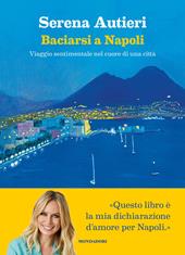 Baciarsi a Napoli. Viaggio sentimentale nel cuore di una città