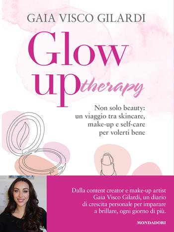 Glow up Therapy. Non solo beauty: un viaggio tra skincare, make-up e self-care per volerti bene - Gaia Visco Gilardi - Libro Mondadori Electa 2025, Webstar | Libraccio.it