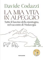 La mia vita in alpeggio. Tutto il fascino della vita in montagna, nel racconto di Modavegia