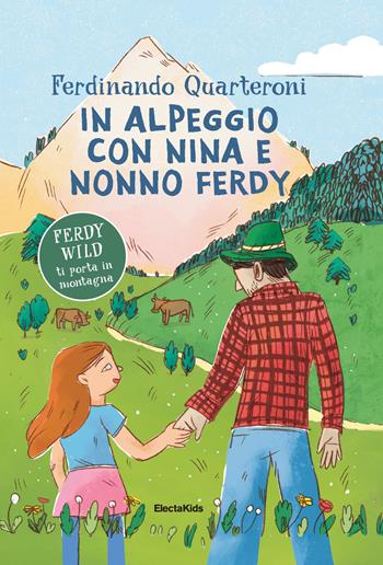 In alpeggio con Nina e nonno Ferdy - Ferdinando Quarteroni - Libro Mondadori Electa 2025, Electa Kids | Libraccio.it