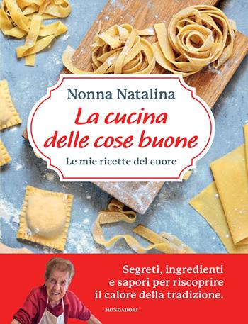 La cucina delle cose buone. Le mie ricette del cuore - Natalina Moroni - Libro Mondadori Electa 2025, Illustrati | Libraccio.it