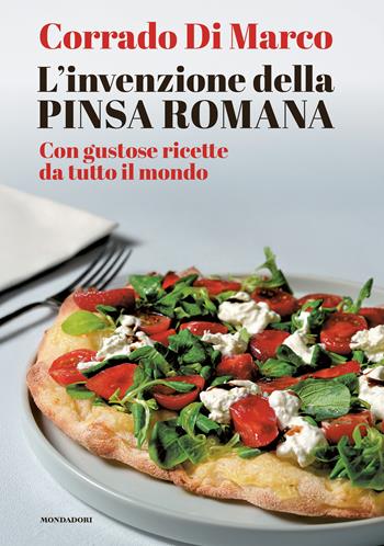 L'invenzione della pinsa romana - Corrado Di Marco - Libro Mondadori Electa 2025, Progetti speciali Mondadori | Libraccio.it