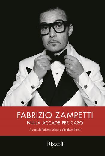 Fabrizio Zampetti. Nulla accade per caso - Roberto Alessi, Gianluca Piroli - Libro Mondadori Electa 2025, Progetti speciali Rizzoli | Libraccio.it